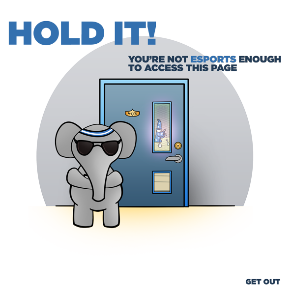 Elly the ESPORTS Elephant says you shouldn't be here!