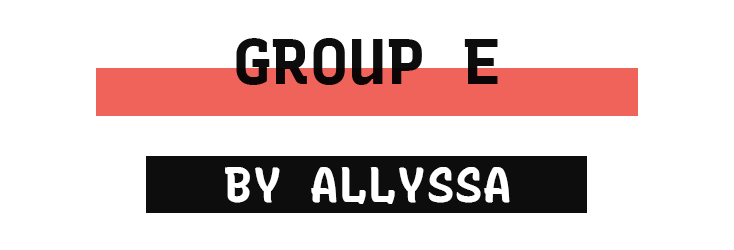 Group E by Allyssa Grey